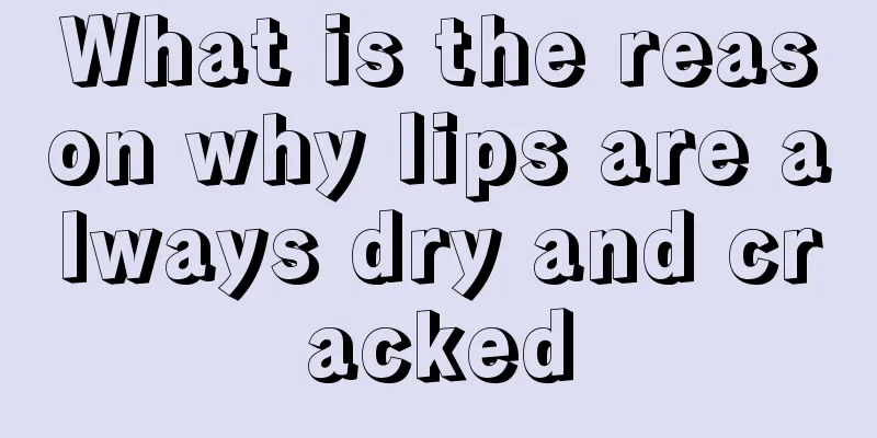 What is the reason why lips are always dry and cracked