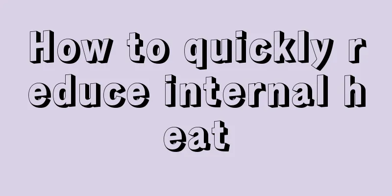 How to quickly reduce internal heat