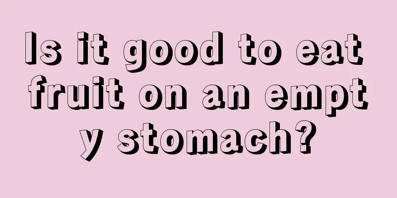 Is it good to eat fruit on an empty stomach?