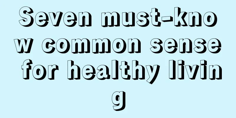 Seven must-know common sense for healthy living