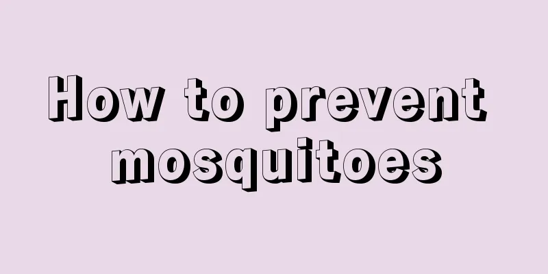 How to prevent mosquitoes