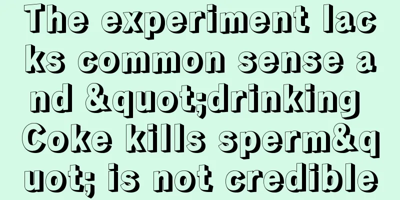The experiment lacks common sense and "drinking Coke kills sperm" is not credible