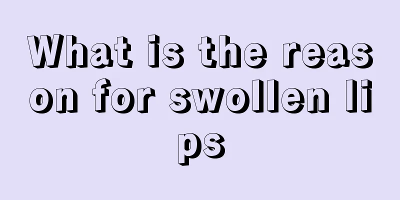 What is the reason for swollen lips