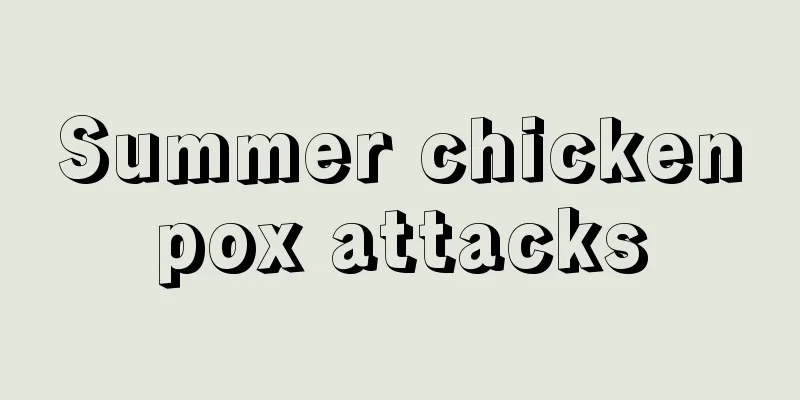 Summer chickenpox attacks