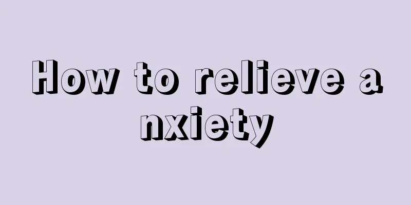 How to relieve anxiety