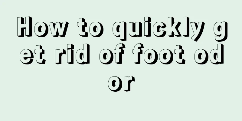 How to quickly get rid of foot odor