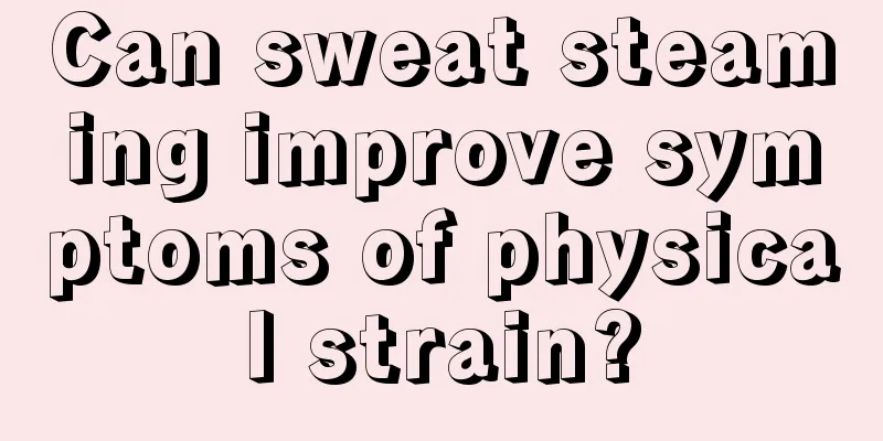 Can sweat steaming improve symptoms of physical strain?