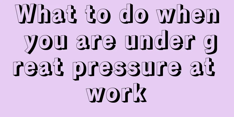 What to do when you are under great pressure at work