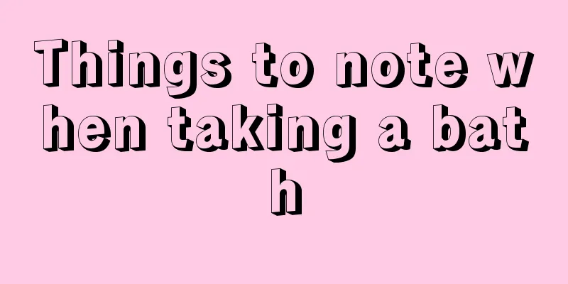 Things to note when taking a bath