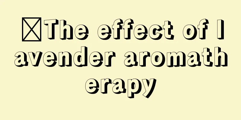 ​The effect of lavender aromatherapy