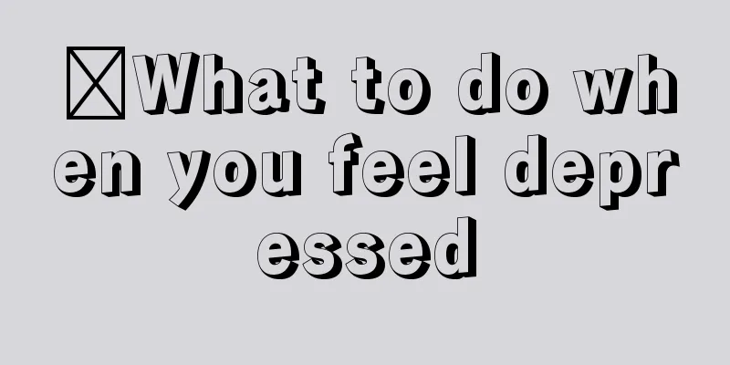 ​What to do when you feel depressed