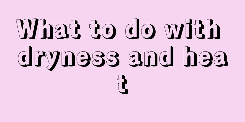 What to do with dryness and heat
