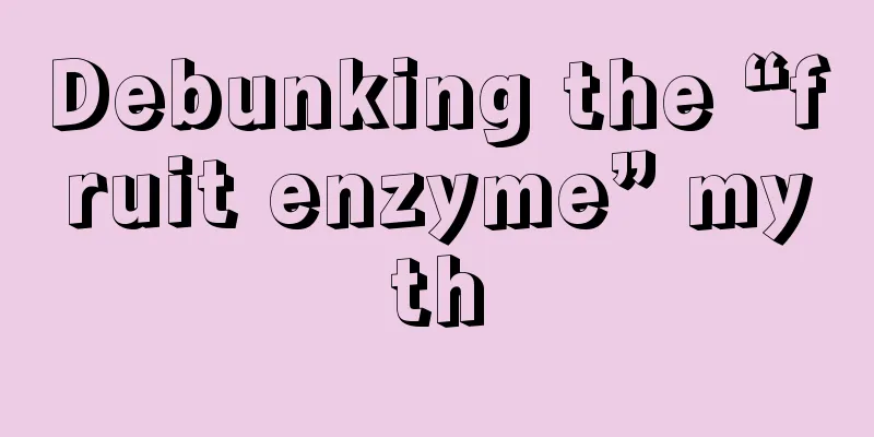 Debunking the “fruit enzyme” myth