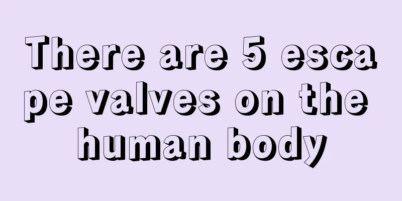 There are 5 escape valves on the human body