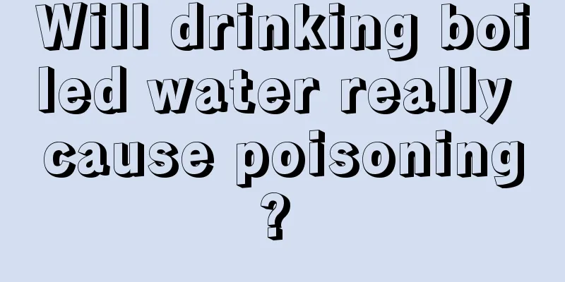 Will drinking boiled water really cause poisoning? 