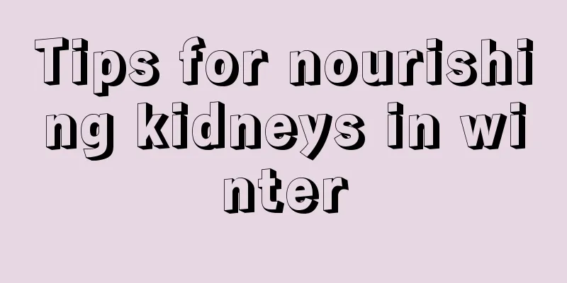 Tips for nourishing kidneys in winter