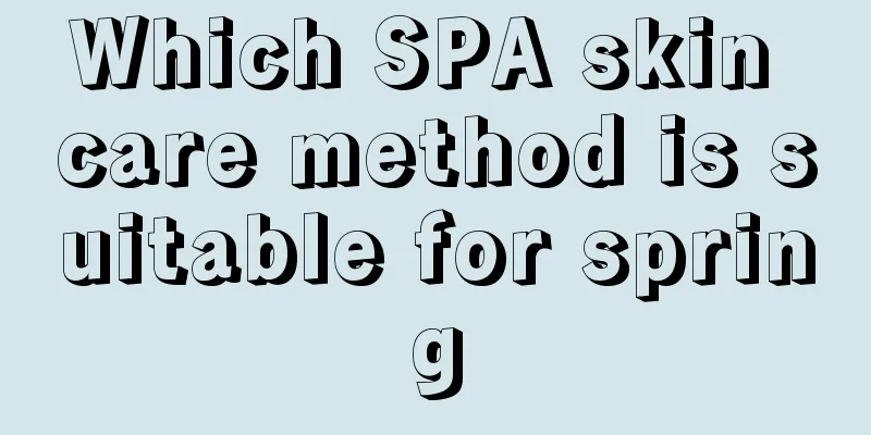 Which SPA skin care method is suitable for spring