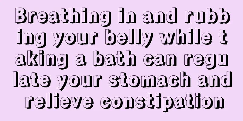 Breathing in and rubbing your belly while taking a bath can regulate your stomach and relieve constipation