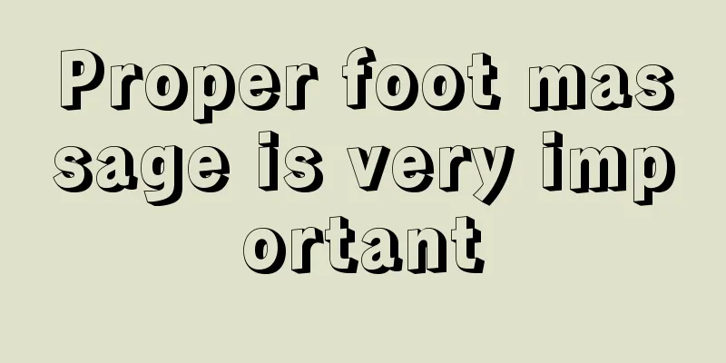 Proper foot massage is very important