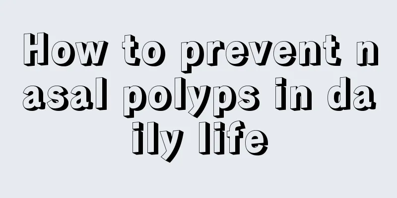 How to prevent nasal polyps in daily life