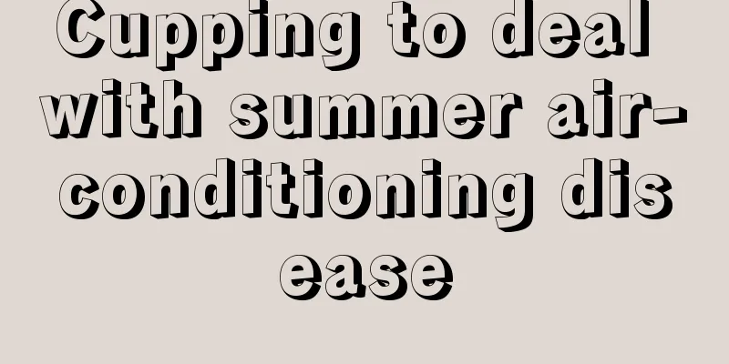 Cupping to deal with summer air-conditioning disease