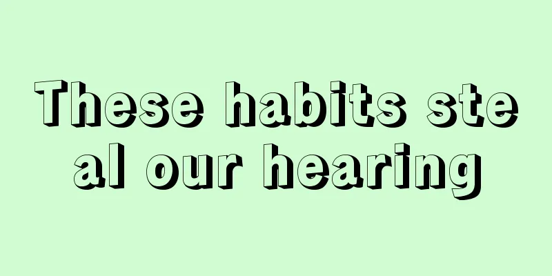 These habits steal our hearing