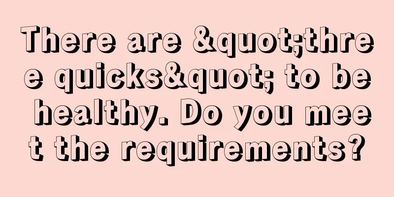 There are "three quicks" to be healthy. Do you meet the requirements?
