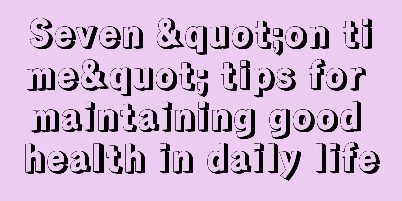 Seven "on time" tips for maintaining good health in daily life