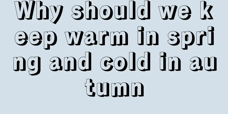Why should we keep warm in spring and cold in autumn