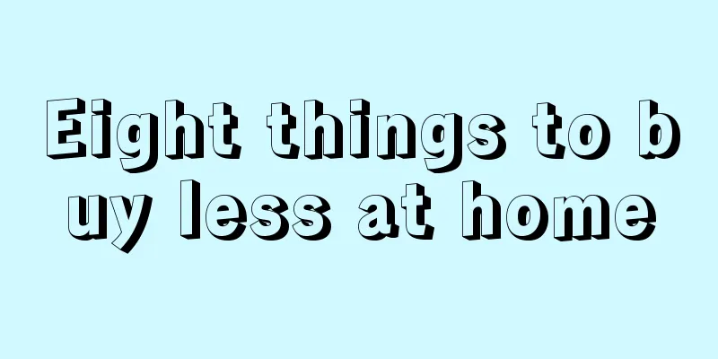Eight things to buy less at home