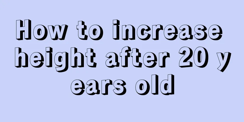 How to increase height after 20 years old