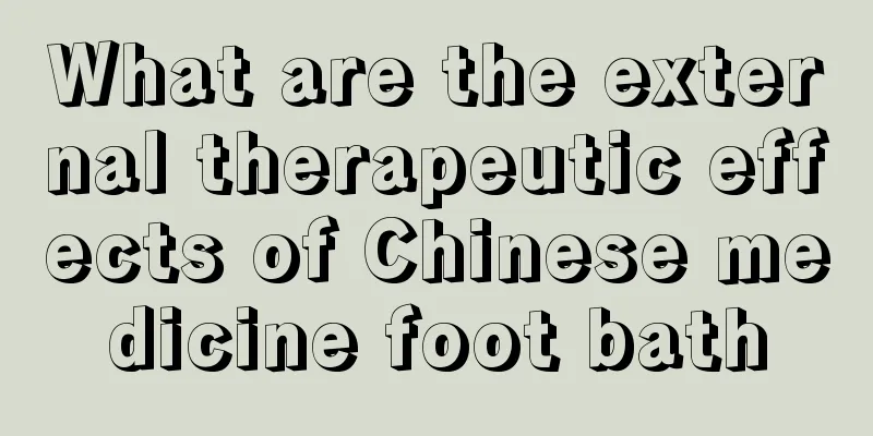 What are the external therapeutic effects of Chinese medicine foot bath