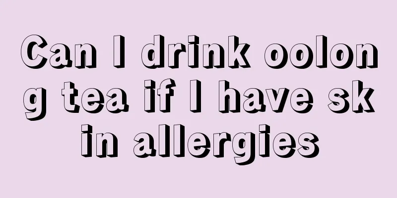 Can I drink oolong tea if I have skin allergies