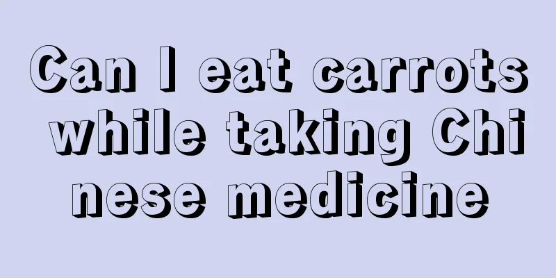 Can I eat carrots while taking Chinese medicine