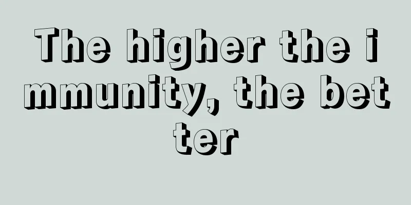 The higher the immunity, the better
