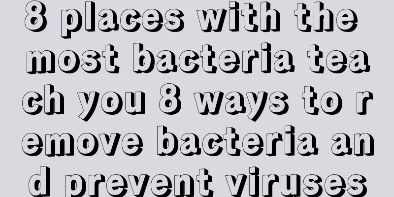 8 places with the most bacteria teach you 8 ways to remove bacteria and prevent viruses