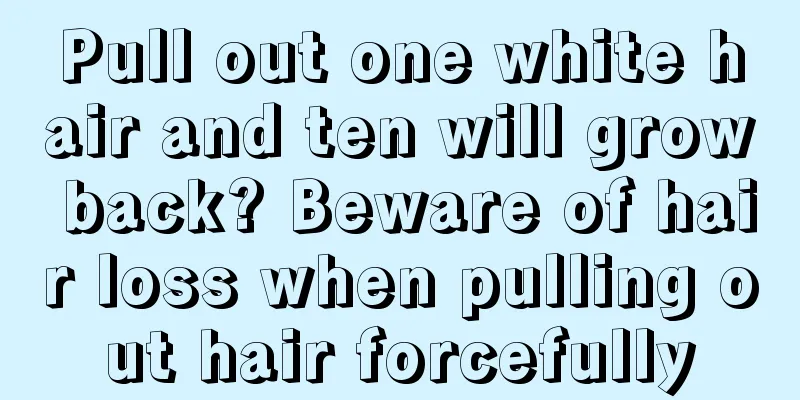Pull out one white hair and ten will grow back? Beware of hair loss when pulling out hair forcefully