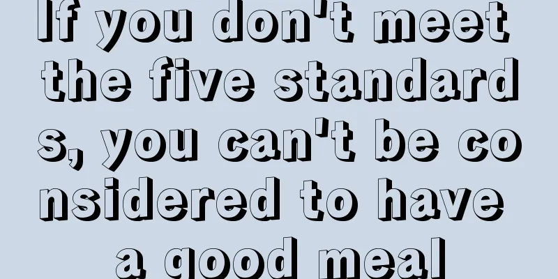 If you don't meet the five standards, you can't be considered to have a good meal