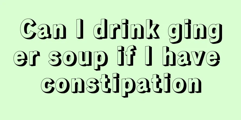 Can I drink ginger soup if I have constipation