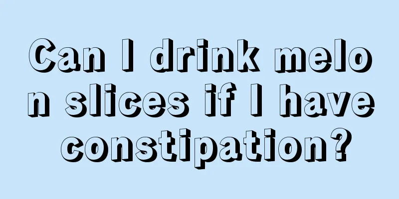 Can I drink melon slices if I have constipation?
