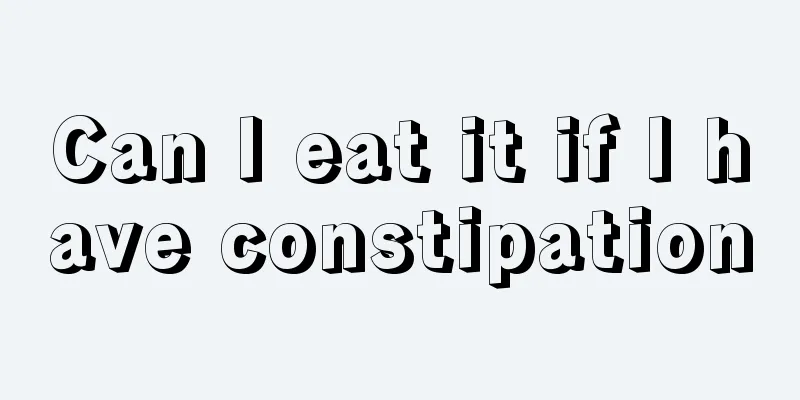 Can I eat it if I have constipation