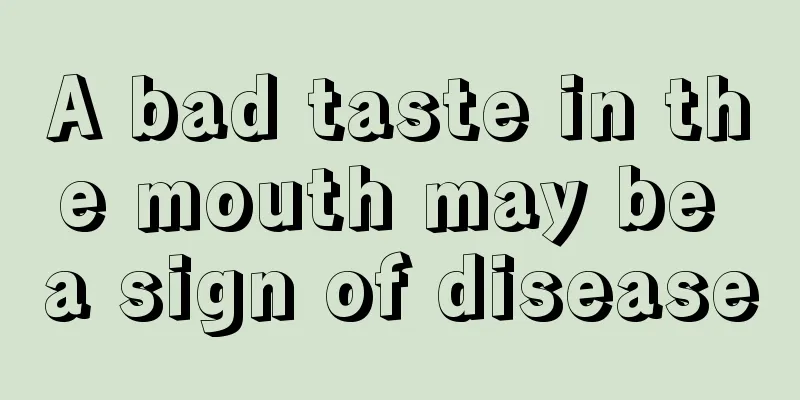 A bad taste in the mouth may be a sign of disease
