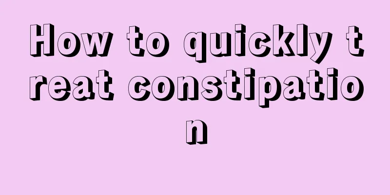 How to quickly treat constipation