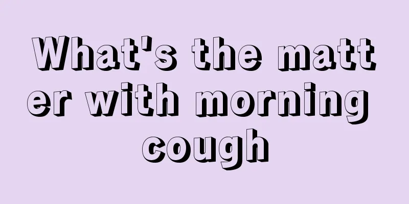 What's the matter with morning cough