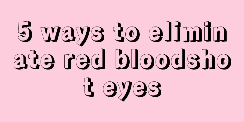 5 ways to eliminate red bloodshot eyes