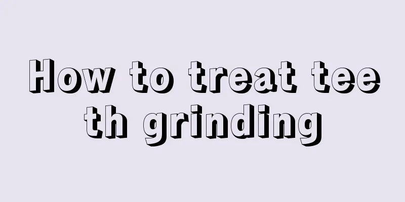 How to treat teeth grinding