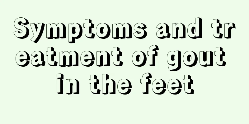 Symptoms and treatment of gout in the feet