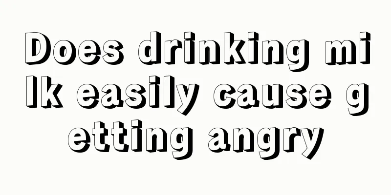 Does drinking milk easily cause getting angry
