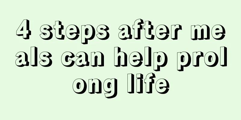 4 steps after meals can help prolong life