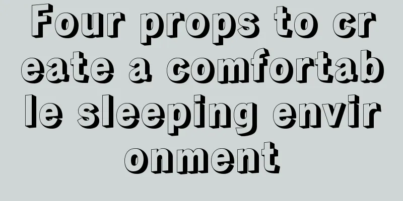 Four props to create a comfortable sleeping environment